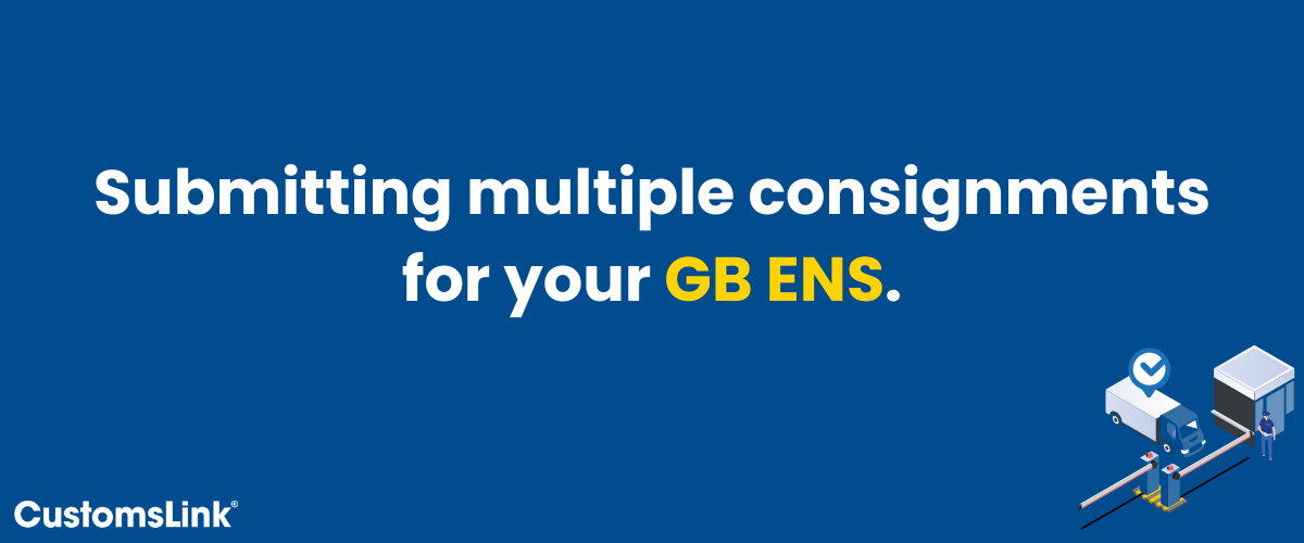 Submitting multiple consignments for your GB ENS.